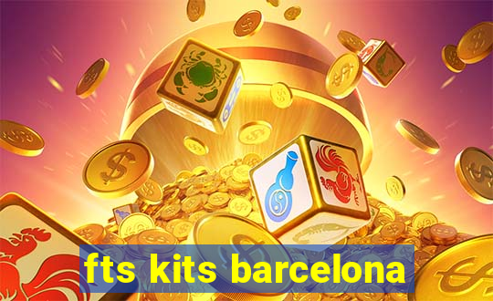 fts kits barcelona